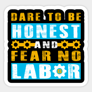 Dare to be honest and fear no labor - Labor Day Sticker